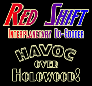 Red Shift: Interplanetary Do-Gooder in "Havoc Over Holowood!"