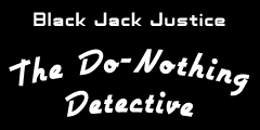Black Jack Justice: The Do-Nothing Detective