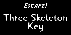 Escape! Three Skeleton Key